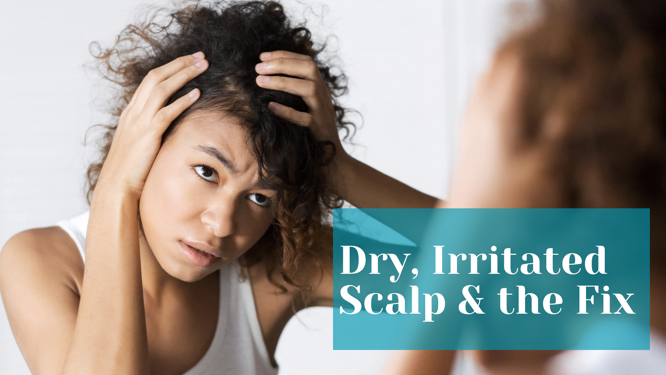 3 Tips to Fix a Dry Irritated Scalp for Curly Hair and Locs